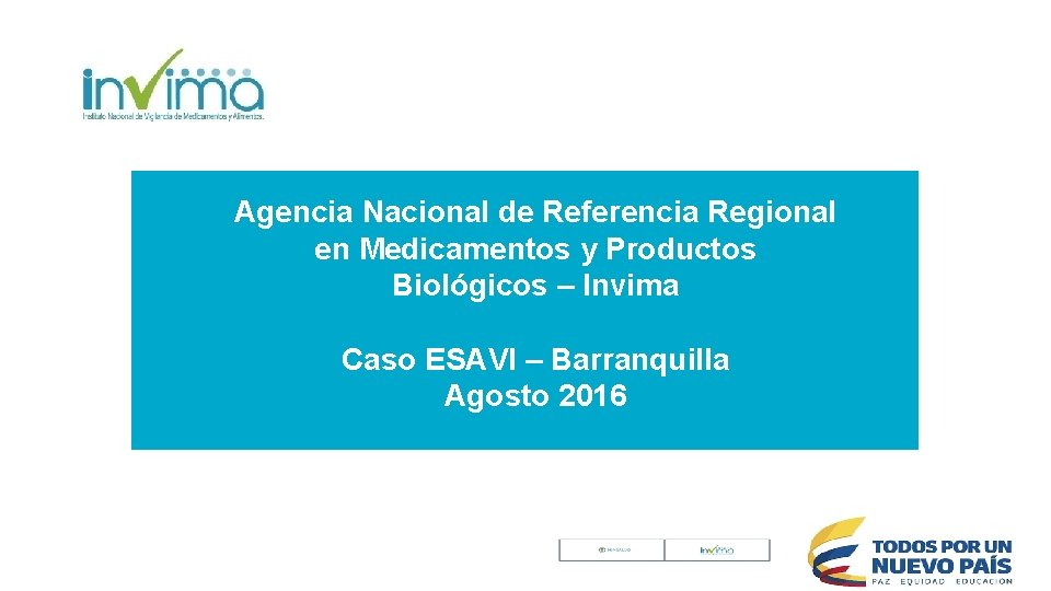 Agencia Nacional de Referencia Regional en Medicamentos y Productos Biológicos – Invima Caso ESAVI Agencia Nacional de Referencia Regional en Medicamentos y Productos Biológicos – Invima Caso ESAVI
