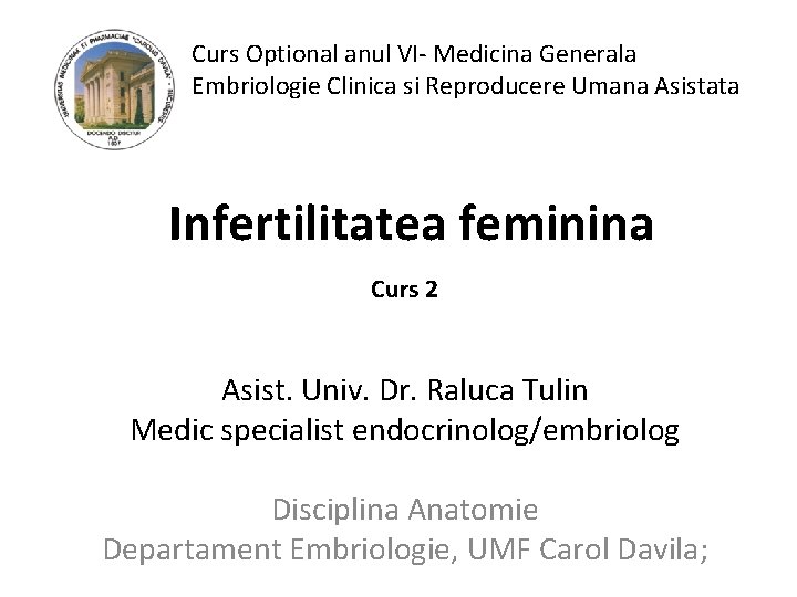 Curs Optional anul VI- Medicina Generala Embriologie Clinica si Reproducere Umana Asistata Infertilitatea feminina