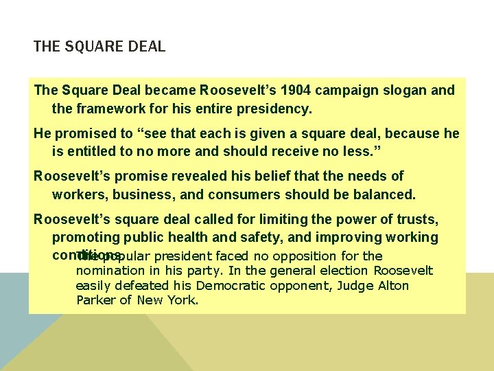 THE SQUARE DEAL The Square Deal became Roosevelt’s 1904 campaign slogan and the framework