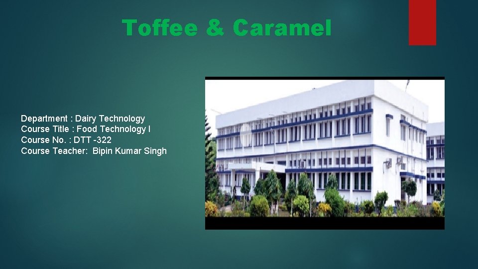 Toffee & Caramel Department : Dairy Technology Course Title : Food Technology I Course