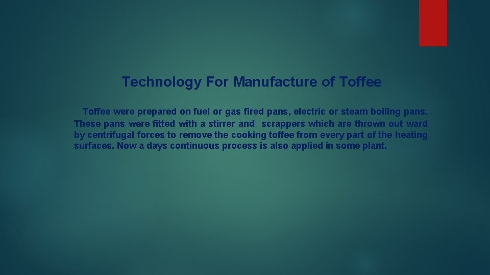 Technology For Manufacture of Toffee were prepared on fuel or gas fired pans, electric