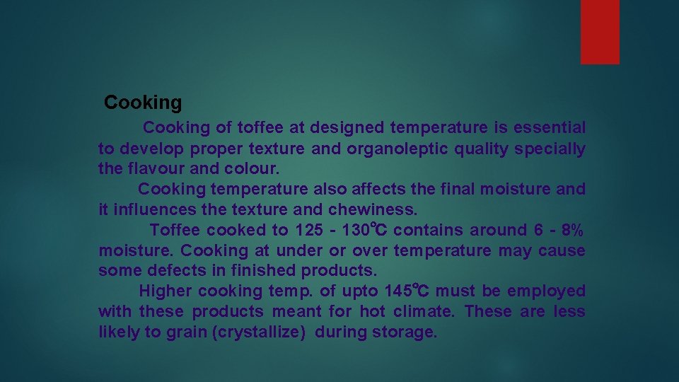 Cooking of toffee at designed temperature is essential to develop proper texture and organoleptic