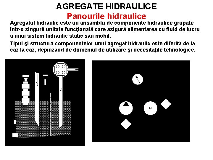 AGREGATE HIDRAULICE Panourile hidraulice Agregatul hidraulic este un ansamblu de componente hidraulice grupate într-o