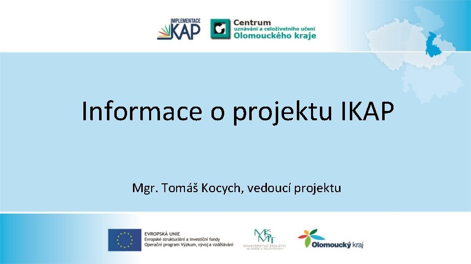 Informace o projektu IKAP Mgr. Tomáš Kocych, vedoucí projektu 