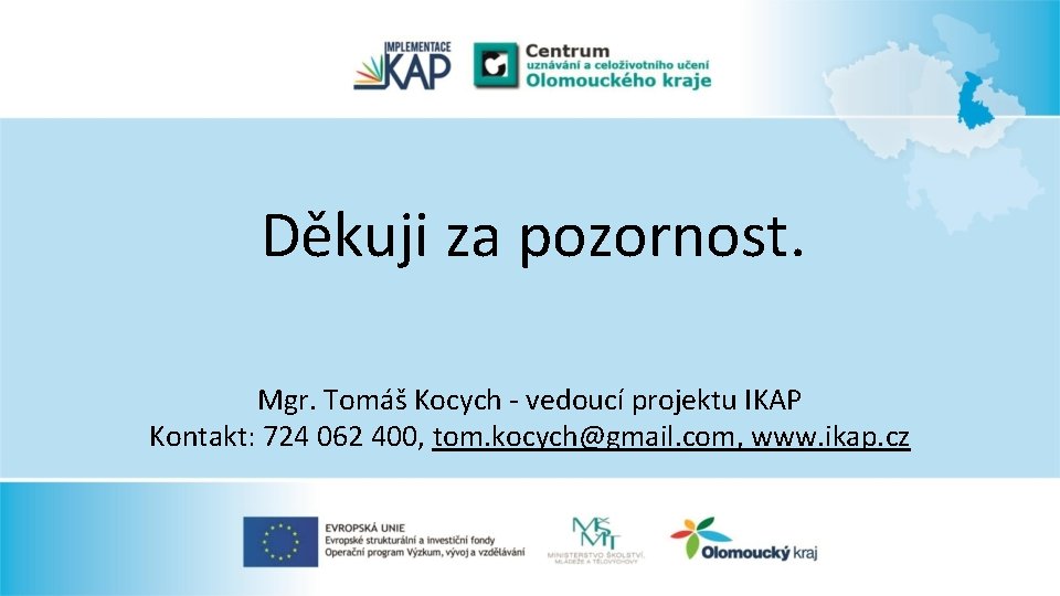 Děkuji za pozornost. Mgr. Tomáš Kocych - vedoucí projektu IKAP Kontakt: 724 062 400,