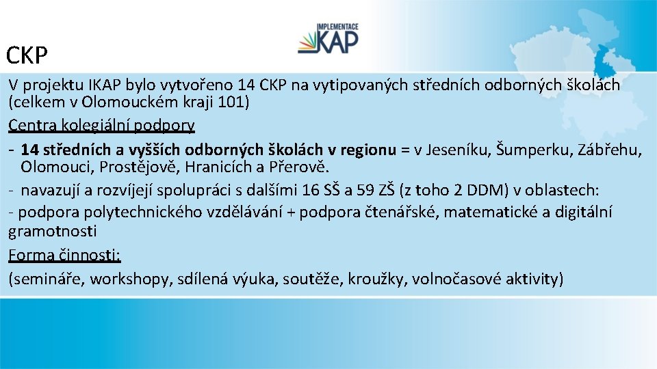 CKP V projektu IKAP bylo vytvořeno 14 CKP na vytipovaných středních odborných školách (celkem