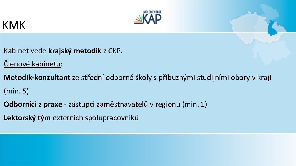 KMK Kabinet vede krajský metodik z CKP. Členové kabinetu: Metodik-konzultant ze střední odborné školy