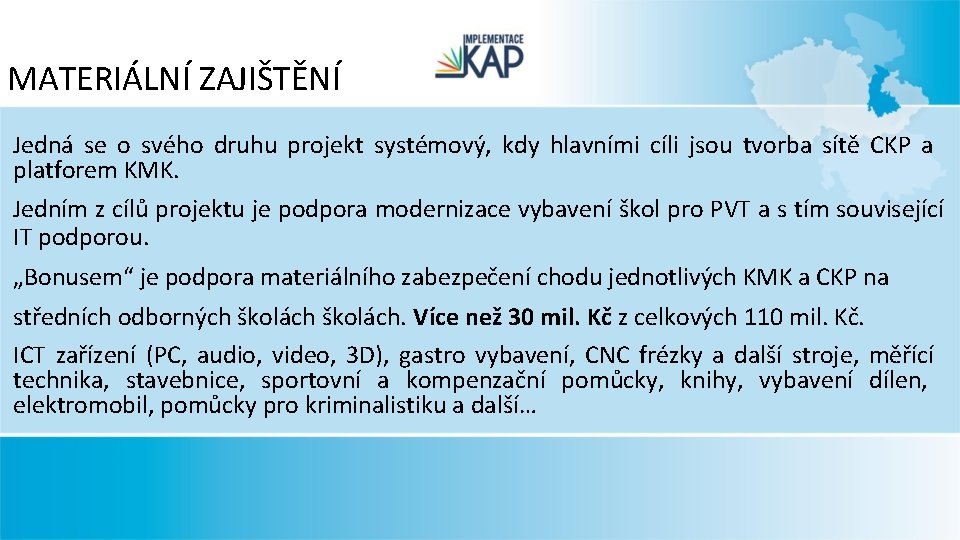 MATERIÁLNÍ ZAJIŠTĚNÍ Jedná se o svého druhu projekt systémový, kdy hlavními cíli jsou tvorba