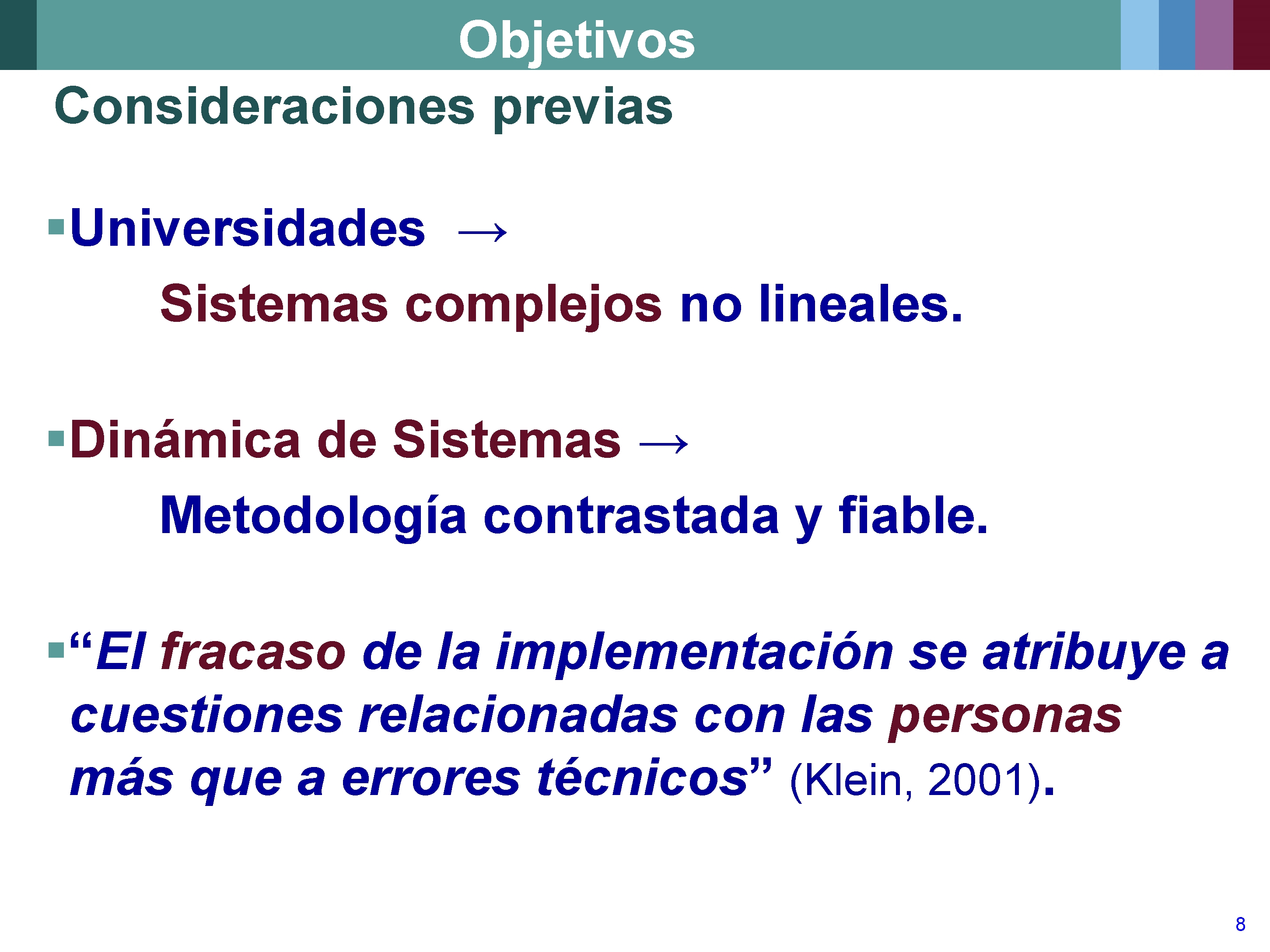 Objetivos Consideraciones previas §Universidades → Sistemas complejos no lineales. §Dinámica de Sistemas → Metodología