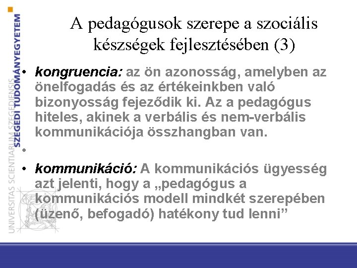 A pedagógusok szerepe a szociális készségek fejlesztésében (3) • kongruencia: az ön azonosság, amelyben