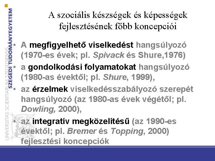 A szociális készségek és képességek fejlesztésének főbb koncepciói • A megfigyelhető viselkedést hangsúlyozó (1970