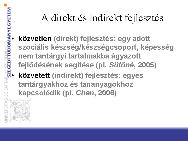 A direkt és indirekt fejlesztés • közvetlen (direkt) fejlesztés: egy adott szociális készség/készségcsoport, képesség