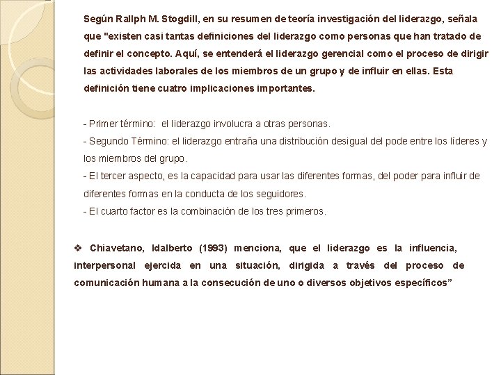 Según Rallph M. Stogdill, en su resumen de teoría investigación del liderazgo, señala que