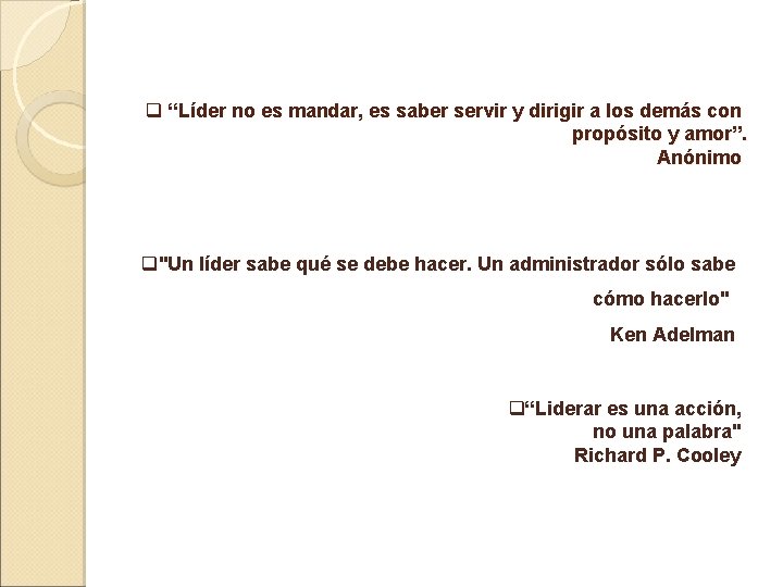 q “Líder no es mandar, es saber servir y dirigir a los demás con