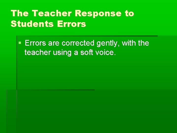The Teacher Response to Students Errors are corrected gently, with the teacher using a