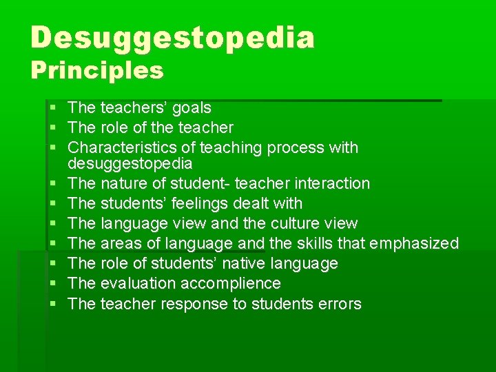 Desuggestopedia Principles The teachers’ goals The role of the teacher Characteristics of teaching process