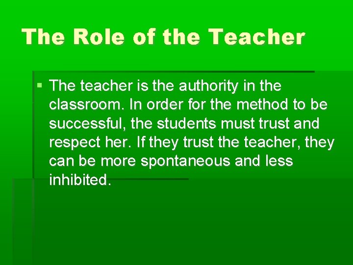The Role of the Teacher The teacher is the authority in the classroom. In