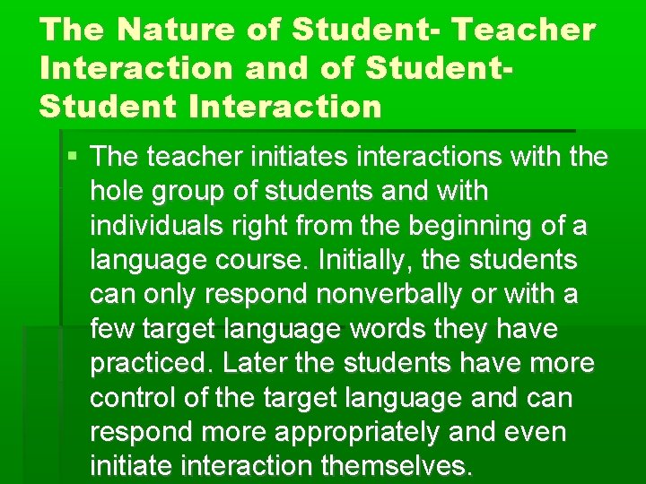 The Nature of Student- Teacher Interaction and of Student Interaction The teacher initiates interactions