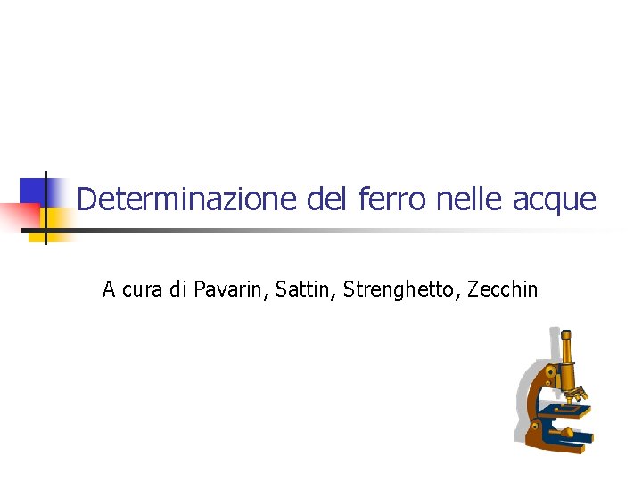 Determinazione del ferro nelle acque A cura di Pavarin, Sattin, Strenghetto, Zecchin 