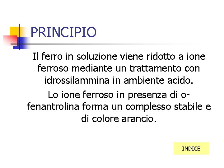 PRINCIPIO Il ferro in soluzione viene ridotto a ione ferroso mediante un trattamento con