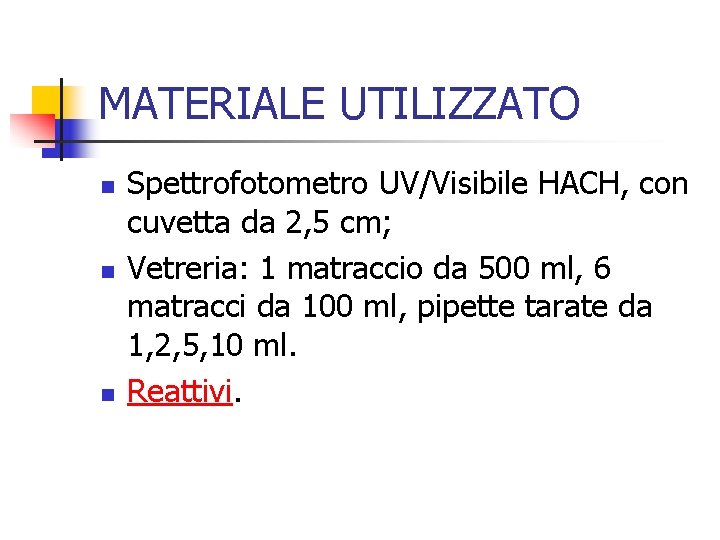 MATERIALE UTILIZZATO n n n Spettrofotometro UV/Visibile HACH, con cuvetta da 2, 5 cm;
