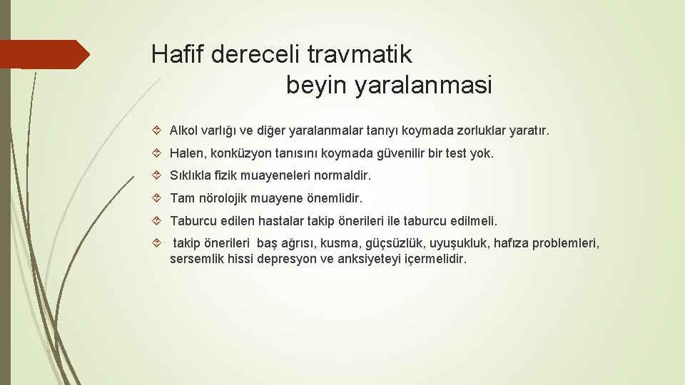 Hafif dereceli travmatik beyin yaralanmasi Alkol varlığı ve diğer yaralanmalar tanıyı koymada zorluklar yaratır.