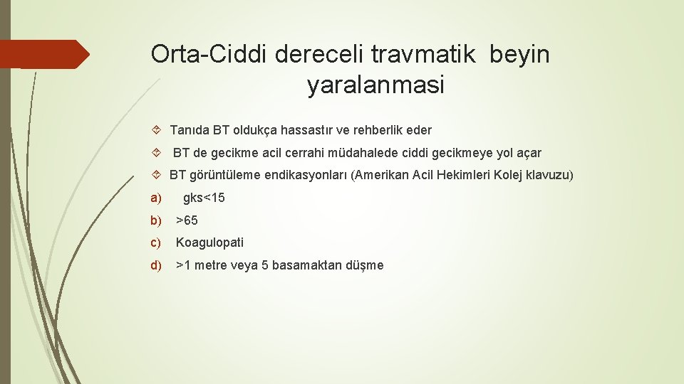 Orta-Ciddi dereceli travmatik beyin yaralanmasi Tanıda BT oldukça hassastır ve rehberlik eder BT de