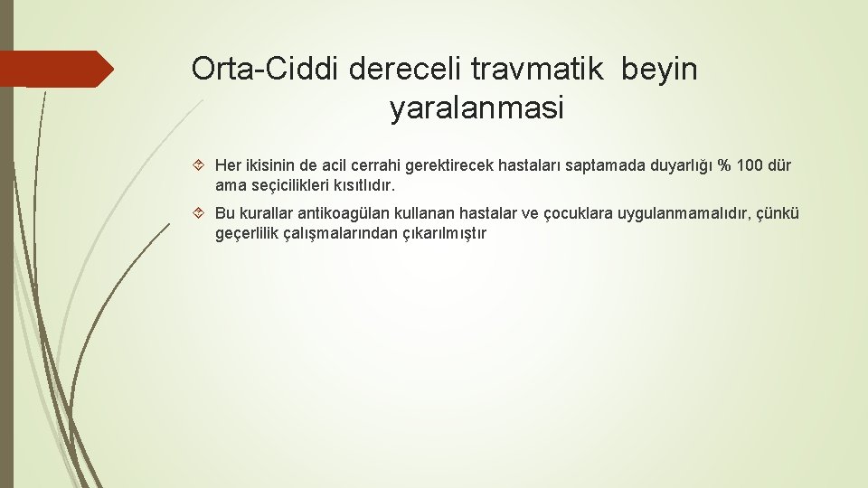 Orta-Ciddi dereceli travmatik beyin yaralanmasi Her ikisinin de acil cerrahi gerektirecek hastaları saptamada duyarlığı