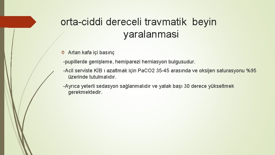 orta-ciddi dereceli travmatik beyin yaralanmasi Artan kafa içi basınç -pupillerde genişleme, hemiparezi herniasyon bulgusudur.