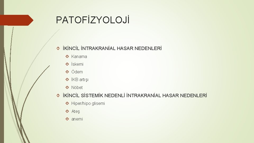 PATOFİZYOLOJİ İKİNCİL İNTRAKRANİAL HASAR NEDENLERİ Kanama İskemi Ödem İKB artışı Nöbet İKİNCİL SİSTEMİK NEDENLİ