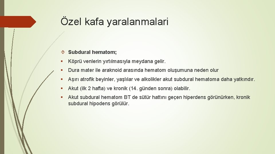 Özel kafa yaralanmalari Subdural hematom; § Köprü venlerin yırtılmasıyla meydana gelir. § Dura mater