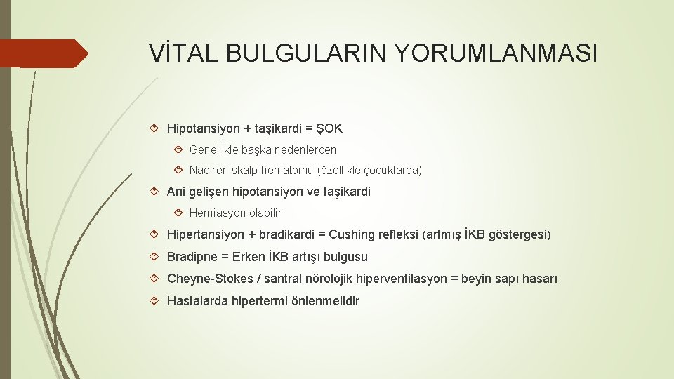 VİTAL BULGULARIN YORUMLANMASI Hipotansiyon + taşikardi = ŞOK Genellikle başka nedenlerden Nadiren skalp hematomu