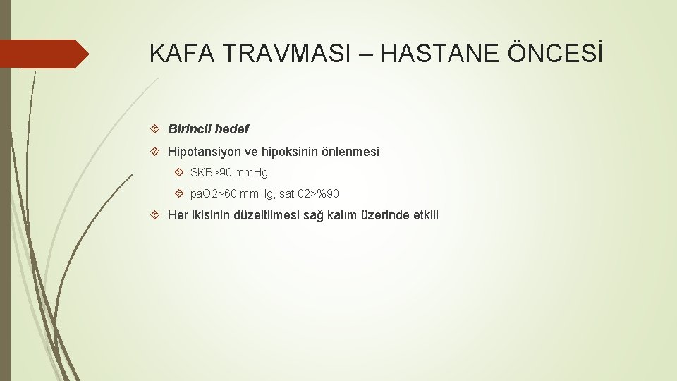 KAFA TRAVMASI – HASTANE ÖNCESİ Birincil hedef Hipotansiyon ve hipoksinin önlenmesi SKB>90 mm. Hg