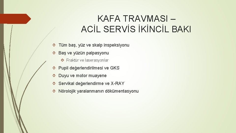 KAFA TRAVMASI – ACİL SERVİS İKİNCİL BAKI Tüm baş, yüz ve skalp inspeksiyonu Baş