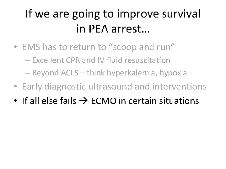 If we are going to improve survival in PEA arrest… • EMS has to