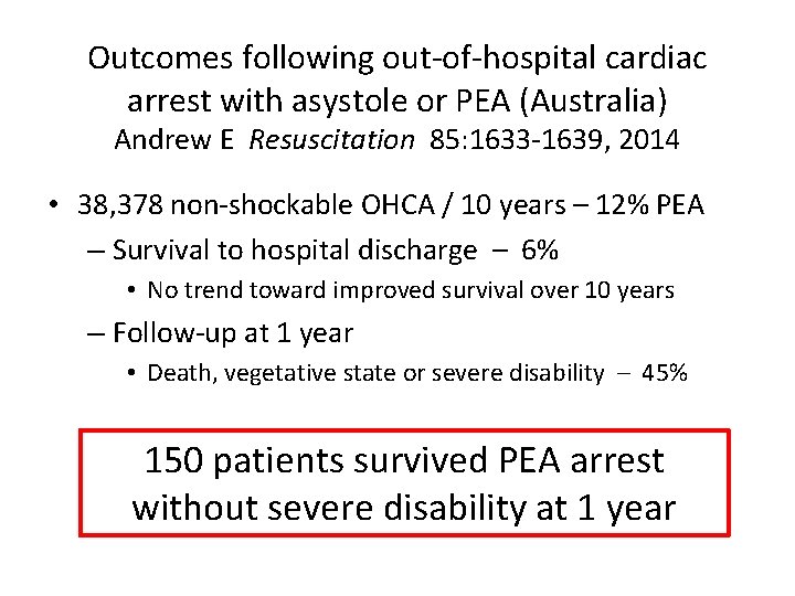 Outcomes following out-of-hospital cardiac arrest with asystole or PEA (Australia) Andrew E Resuscitation 85: