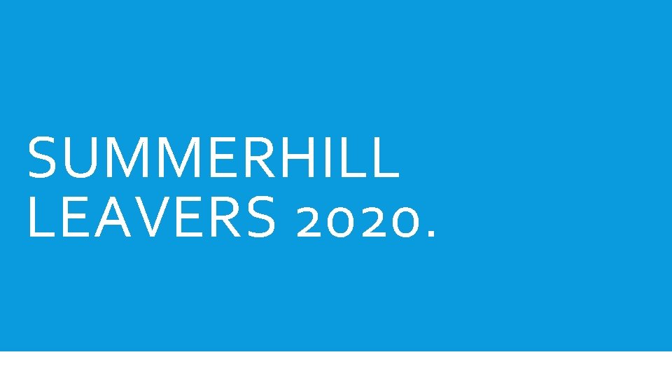 SUMMERHILL LEAVERS 2020. 