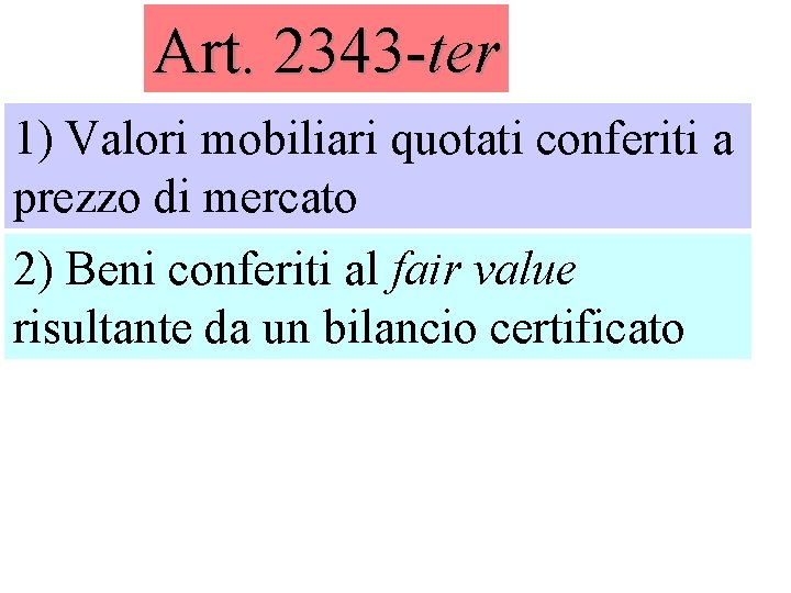 Art. 2343 -ter 1) Valori mobiliari quotati conferiti a prezzo di mercato 2) Beni