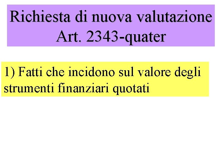 Richiesta di nuova valutazione Art. 2343 -quater 1) Fatti che incidono sul valore degli