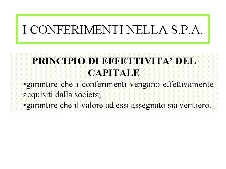 I CONFERIMENTI NELLA S. P. A. PRINCIPIO DI EFFETTIVITA’ DEL CAPITALE • garantire che