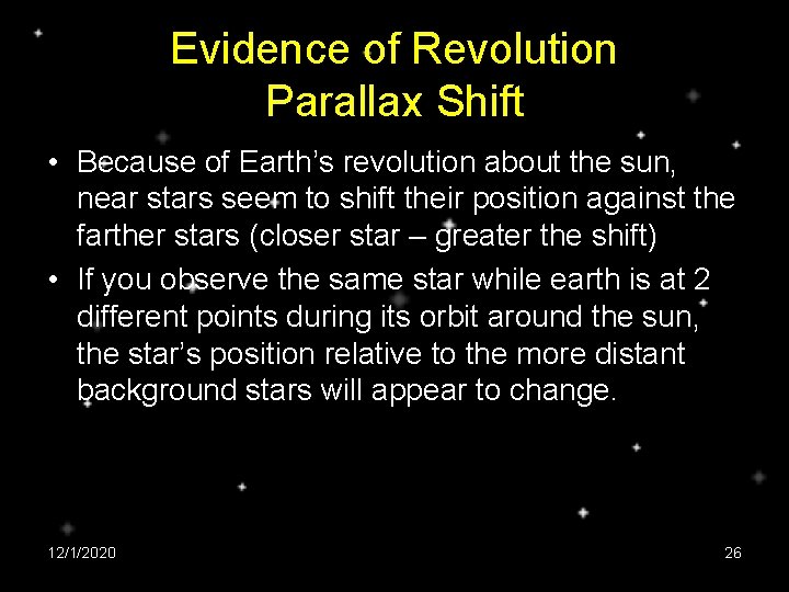 Evidence of Revolution Parallax Shift • Because of Earth’s revolution about the sun, near