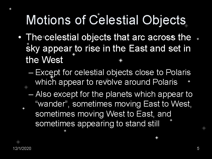 Motions of Celestial Objects • The celestial objects that arc across the sky appear