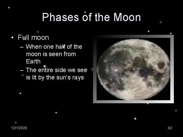Phases of the Moon • Full moon – When one half of the moon