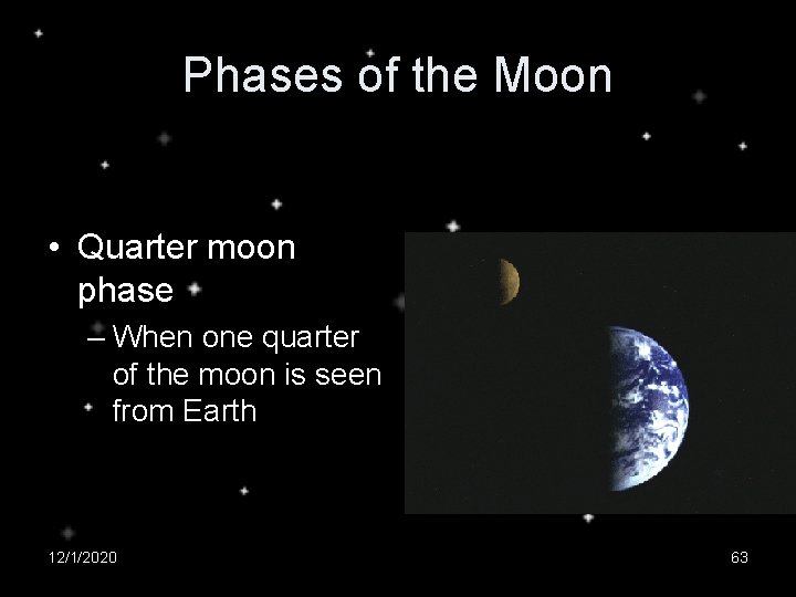 Phases of the Moon • Quarter moon phase – When one quarter of the