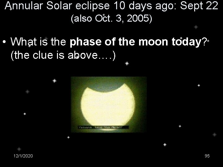 Annular Solar eclipse 10 days ago: Sept 22 (also Oct. 3, 2005) • What