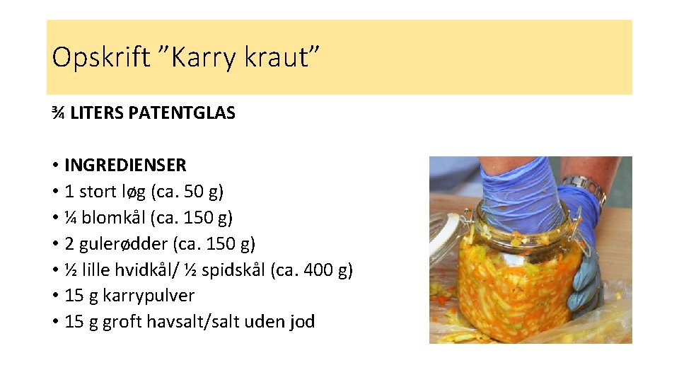 Opskrift ”Karry kraut” ¾ LITERS PATENTGLAS • INGREDIENSER • 1 stort løg (ca. 50