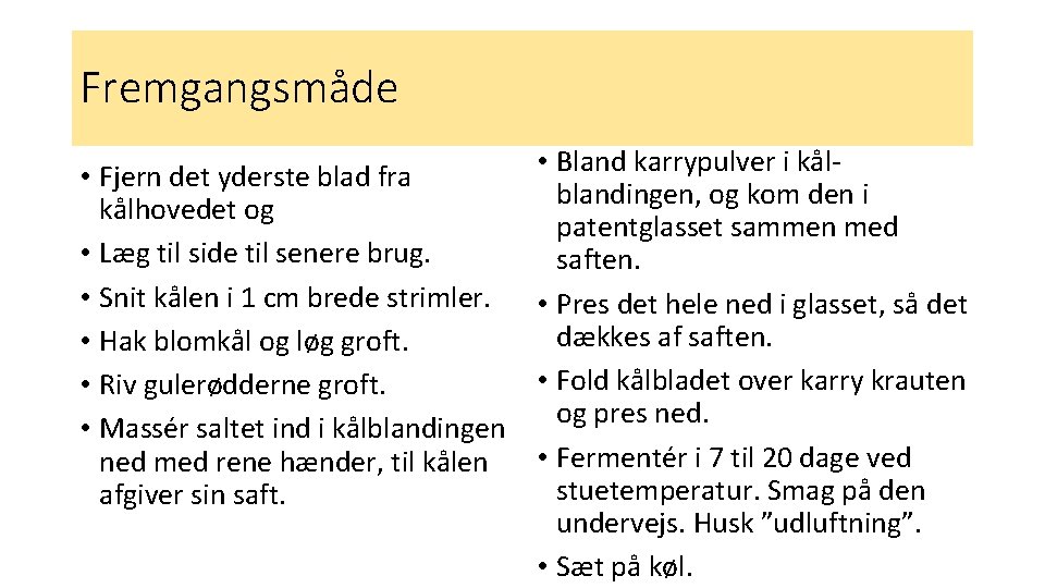 Fremgangsmåde • Fjern det yderste blad fra kålhovedet og • Læg til side til