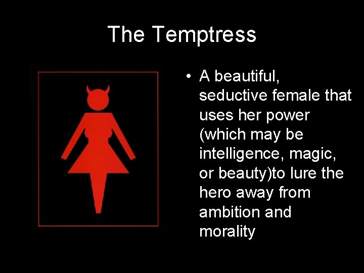 The Temptress • A beautiful, seductive female that uses her power (which may be The Temptress • A beautiful, seductive female that uses her power (which may be