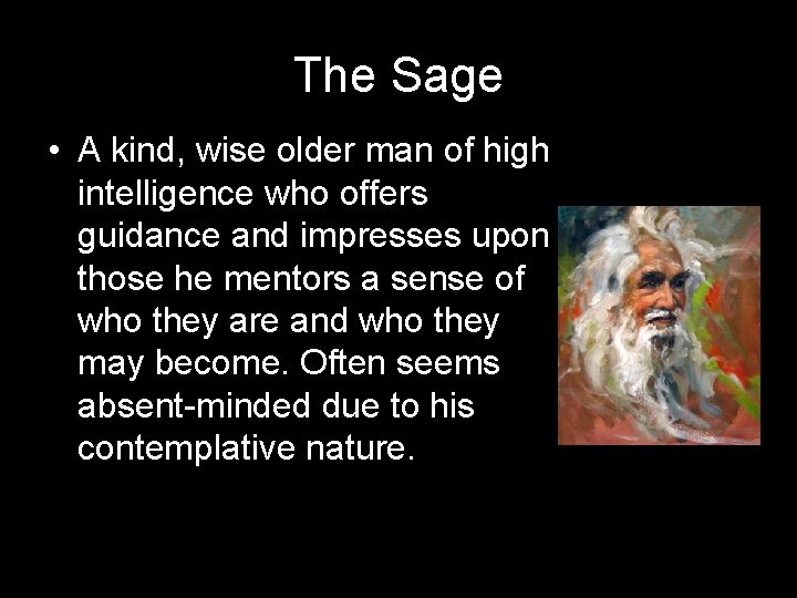 The Sage • A kind, wise older man of high intelligence who offers guidance The Sage • A kind, wise older man of high intelligence who offers guidance