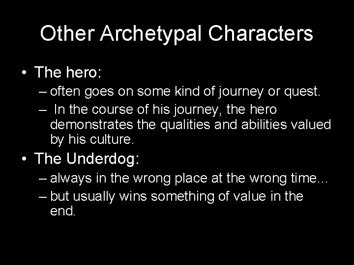Other Archetypal Characters • The hero: – often goes on some kind of journey Other Archetypal Characters • The hero: – often goes on some kind of journey